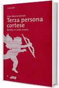 Terza persona cortese: Reality in sette visioni (i miosotìs Vol. 25)