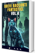 Brevi Racconti Fantastici Vol. 4: Tre racconti di fantascienza, dove l’ingegno è l’ultima difesa contro l’ignoto.