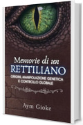 Memorie di un Rettiliano: Origini, Manipolazione Genetica e Controllo Globale