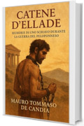 Catene d&rsquo;Ellade: Memorie di uno schiavo durante la Guerra del Peloponneso (Catene della Storia)