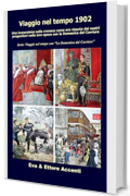 Viaggio nel tempo 1902: Immersione nella cronaca come era vissuta dai nostri progenitori nella loro epoca con la Domenica del Corriere (Viaggio nel tempo con “La Domenica del Corriere” Vol. 3)
