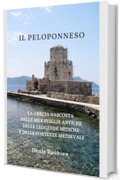 Il Peloponneso: La Grecia nascosta delle meraviglie antiche, delle leggende mitiche e delle fortezze medievali. Una guida di viaggio diversa sulla Grecia, ... nella cultura e nel paesaggio Vol. 3)