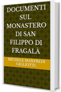Documenti sul monastero di San Filippo di Fragal&agrave;