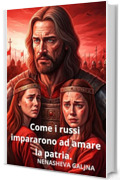 Come i russi impararono ad amare la patria. : Un romanzo su Daniele di Galizia