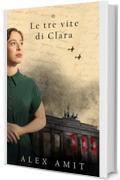 Le tre vite di Clara (Le donne della guerra e del coraggio)