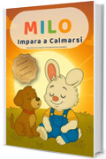 Milo Impara a Calmarsi: Una dolce storia illustrata con esercizi di respirazione per bambini dai 3 ai 6 anni: Storia educativa di mindfulness e calma per ... rabbia (Le piccole lezioni di Milo-)