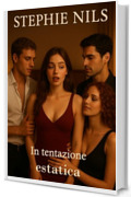 In tentazione estatica (Racconti erotici: con patrigni, matrigne e fratellastri arrapati)