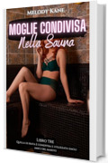 Moglie Condivisa Nella Sauna: Una storia hotwife breve, esplicita e di gruppo nella sauna (Quello di Maya viene condiviso e utilizzato dagli amici del marito Vol. 3)