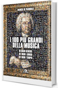 I 100 più grandi della musica: Di ogni genere, di ogni luogo, di ogni tempo