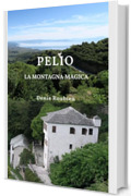 Pelio. La montagna magica: Una guida di viaggio diversa sulla Grecia, tra storia, architettura e natura (Viaggio nella cultura e nel paesaggio Vol. 47)