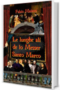 Le lunghe ali de lo Messer Santo Marco (Messer Santo Marco - La saga Vol. 2)