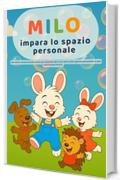 Milo impara lo spazio personale: Una storia tenera ed educativa per bambini dai 3 ai 6 anni sullo spazio personale e la gentilezza (Le piccole lezioni di Milo-)