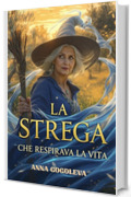 LA STREGA CHE RESPIRAVA LA VITA: Un romanzo mistico sul prezzo della felicit&agrave; e sull'essenza dell'essere. Ricerca interiore.