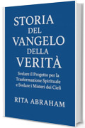 STORIA DEL VANGELO DELLA VERIT&Agrave;:: Svelare il Progetto per la Trasformazione Spirituale e Svelare i Misteri dei Cieli