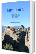 Meteore. Tra Terra e Cielo: Una guida di viaggio diversa sulla Grecia, tra storia, architettura e natura (Viaggio nella cultura e nel paesaggio Vol. 49)