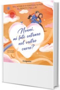 Nonni, mi fate entrare nel vostro cuore?