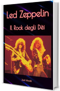 Led Zeppelin: Il Rock degli D&egrave;i