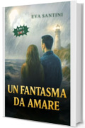 Un fantasma da amare: Un romanzo gotico di mistero e amore paranormale che ti terr&agrave; col fiato sospeso, dove fantasmi e case infestate ti attendono