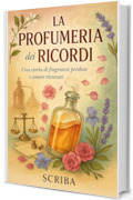 LA PROFUMERIA DEI RICORDI: Una storia di fragranze perdute e amori ritrovati