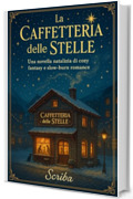 La Caffetteria delle Stelle: Una novella natalizia di cozy fantasy e slow-burn romance