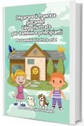 Imparare il francese giocando! Libro illustrato per bambini e principianti: Per bambini di tutte le et&agrave; !