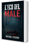 L’Eco del Male : Un thriller psicologico che non ti lascerà dormire. (La Serie del Male Vol. 4)