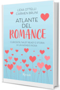 Atlante del romance: Curiosità, "must read" e storia di un mondo rosa