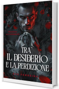 Tra il Desiderio e la Perdizione: Promessa all&rsquo;Underboss - Dark Mafia Romance