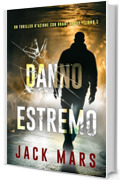 Danno estremo (Un Thriller d'Azione con Grant Valor—Libro 1)
