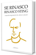 SE RINASCO RINASCO STING: compendio stagionale di riti, silenzi e canzoni (tanti dischi che non me ne ricordo)