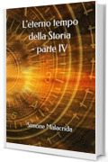 L'eterno tempo della Storia - parte IV