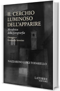 IL CERCHIO LUMINOSO DELL'APPARIRE: Metafisica della Fotografia