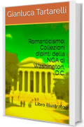 Romanticismo: Collezioni dipinti della NGA di Washington, D.C.: Libro illustrato (Gianluca Tartarelli Books ink.)