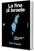 La fine di Israele: Il collasso del sionismo e la pace possibile in Palestina