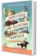 Cavalcherò fino all'ultima frontiera: Storia della ragazza che divenne Calamity Jane