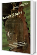 Lettera al padre: Nuova edizione integrale con approfondimenti, note esplicative e un racconto bonus dello stesso autore
