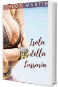 Isola della Lussuria: Una fantasia di moglie condivisa (Le cronache delle mogli peccaminose condivise Vol. 1)
