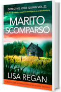 Marito scomparso: Un thriller di mistero e suspense travolgente e ad alta tensione (Detective Josie Quinn Vol. 22)