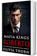 Mafia Kings: Roberto: Una serie Dark Romance sulla mafia 5 (Mafia Kings Italiano)
