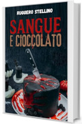 SANGUE E CIOCCOLATO: Un thriller psicologico che ti farà assaporare la dolcezza del cioccolato… e il retrogusto amaro del sangue.