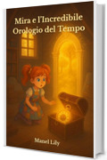 Mira e l&rsquo;Incredibile Orologio del Tempo: Un Viaggio Magico nel Tempo