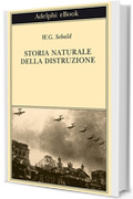 Storia naturale della distruzione (Opere di W.G. Sebald Vol. 3)
