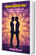 Storie Erotiche Gay: Storie Erotiche Gay Turche (5 Storie)