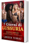 7 Giorni di Lussuria: Racconto Erotico &ndash; Due Amiche, Due Fidanzati &bull; Sesso a Quattro MMFF &bull; Scambio di Coppie &bull; Triangolo FFM