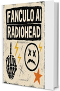 FANCULO AI RADIOHEAD (tanti dischi che non me ne ricordo)
