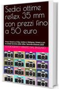 Sedici ottime reflex 35 mm con prezzi fino a 50 euro: Prezzi rilevati su E Bay, Subito.it, Wallapop, Vinted e con le schede tecniche delle reflex. Seconda ... del Fotografo venuto dal passato Vol. 47)