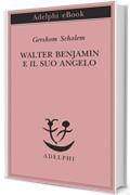 Walter Benjamin e il suo angelo (Piccola biblioteca Adelphi)