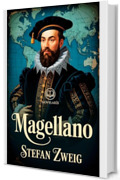 Magellano: Romanzo biografico – Nuova traduzione illustrata con immagini storiche (Novelaris)
