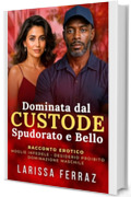 Dominata dal Custode Spudorato e Bello: Racconto Erotico - Moglie Infedele &bull; Dominazione Maschile &bull; Incontri Segreti &bull; Desiderio Anale