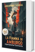 La Fiamma di Amburgo: Operazione Gomorra